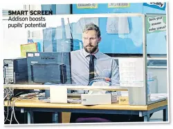  ??  ?? SMART SCREEN Addison boosts pupils’ potential