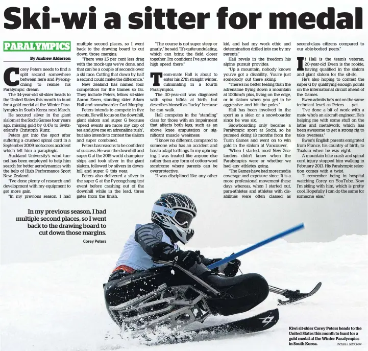  ?? Picture / Jeff Crow ?? Kiwi sit-skier Corey Peters heads to the United States this month to hunt for a gold medal at the Winter Paralympic­s in South Korea.