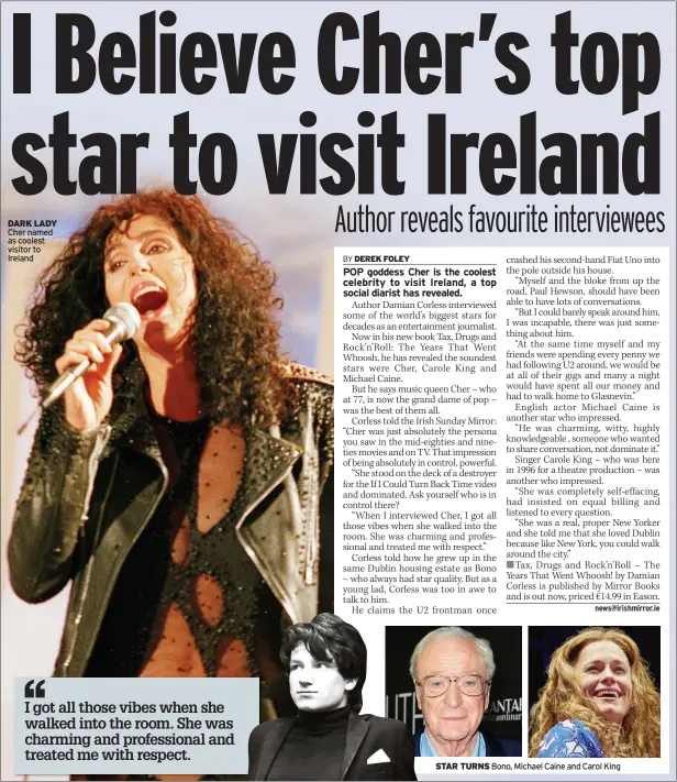  ?? Bono, Michael Caine and Carol King ?? DARK LADY Cher named as coolest visitor to Ireland
STAR TURNS