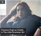  ??  ?? 5 Florence Pugh as Charlie in The Little Drummer Girl