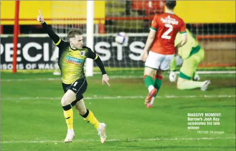  ?? PICTURE: PA Images ?? MASSIVE MOMENT: Barrow’s Josh Kay celebrates his late winner