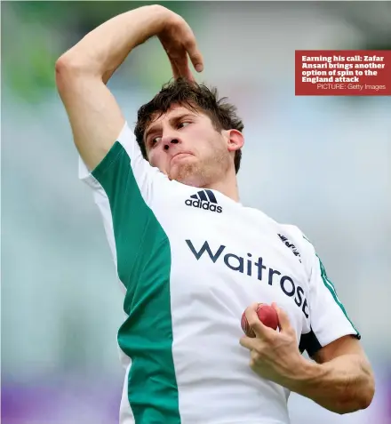  ?? PICTURE: Getty Images ?? Earning his call: Zafar Ansari brings another option of spin to the England attack