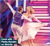  ?? ?? Carol with Pasha Kovalev on Strictly