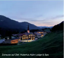  ??  ?? Zuhause auf Zeit: Hubertus Alpin Lodge &amp; Spa