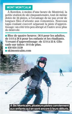  ??  ?? À Ski Montcalm, plusieurs pistes conviennen­t aux enfants qui en sont encore à leurs débuts.