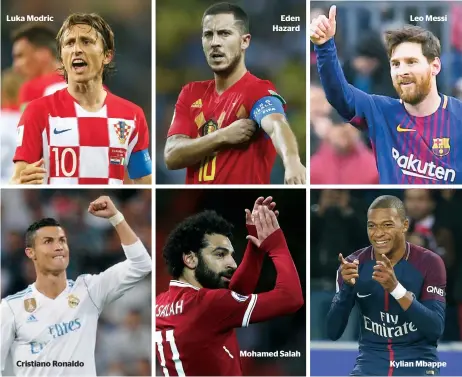  ??  ?? Luka Modric
Eden Hazard
Mohamed Salah
Leo Messi
Kylian Mbappe