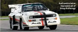  ??  ?? Audi quattro led an impressive set of Group B offerings