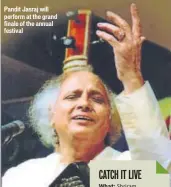  ??  ?? Pandit Jasraj will perform at the grand finale of the annual festival