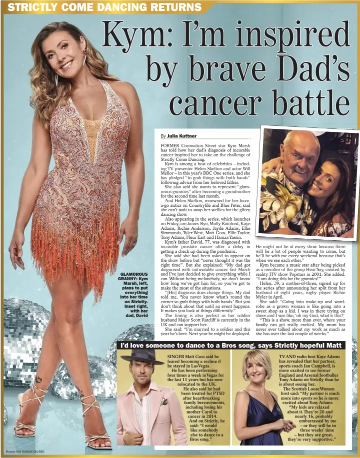  ?? ?? GLAMOROUS GRANNY: Kym
Marsh, left, plans to put
everything into her time
on Strictly. Inset right,
with her dad, David