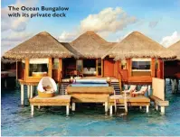  ??  ?? The Ocean Bungalow with its private deck