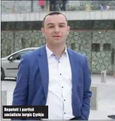  ??  ?? Deputeti i partisë socialiste Jurgis Çyrbja