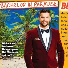  ??  ?? Blake’s set to shake things up on the Bachelor spin-off.