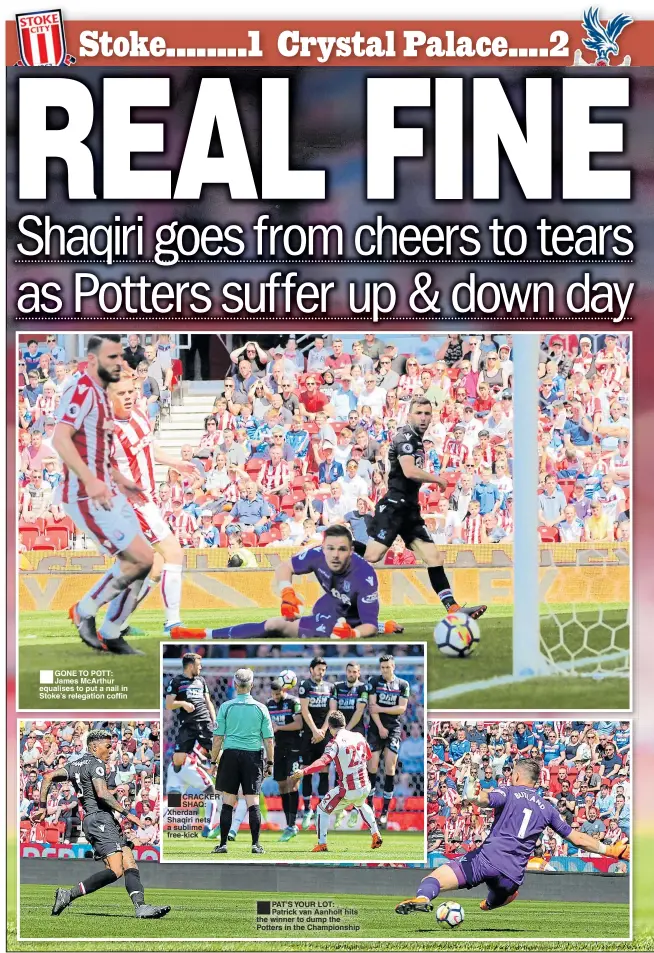  ??  ?? ■
GONE TO POTT: James McArthur equalises to put a nail in Stoke’s relegation coffin ■ CRACKER SHAQ: Xherdan Shaqiri nets a sublime free-kick ■
PAT’S YOUR LOT: Patrick van Aanholt hits the winner to dump the Potters in the Championsh­ip