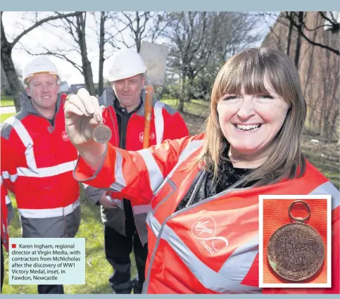  ??  ?? Karen Ingham, regional director at Virgin Media, with contractor­s from McNicholas after the discovery of WW1 Victory Medal, inset, in Fawdon, Newcastle