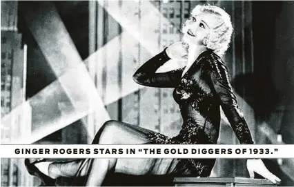  ?? Warner Bros. ?? GINGER ROGERS STARS IN “THE GOLD DIGGERS OF 1933.”