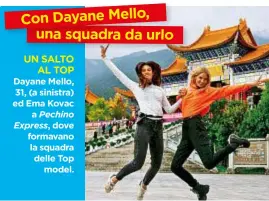  ??  ?? UN SALTO AL TOP Dayane Mello, 31, (a sinistra) ed Ema Kovac a Pechino Express, dove formavano la squadra delle Top model.