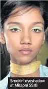  ??  ?? Smokin’ eyeshadow at Missoni SS18