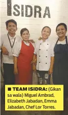  ??  ?? ■ TEAM ISIDRA: (Gikan sa wala) Miguel Ambrad, Elizabeth Jabadan, Emma Jabadan, Chef Lor Torres.