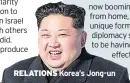  ??  ?? RELATIONS Korea’s Jong-un