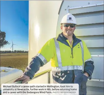  ?? PHOTO: INFIGEN ENERGY ?? Michael Bullock’s career path started in Wellington, took him to university at Newcastle, further work in WA, before returning home and a career with the Bodangora Wind Farm.