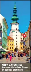  ??  ?? CITY GATES: The famous Michalska Tower in central Bratislava