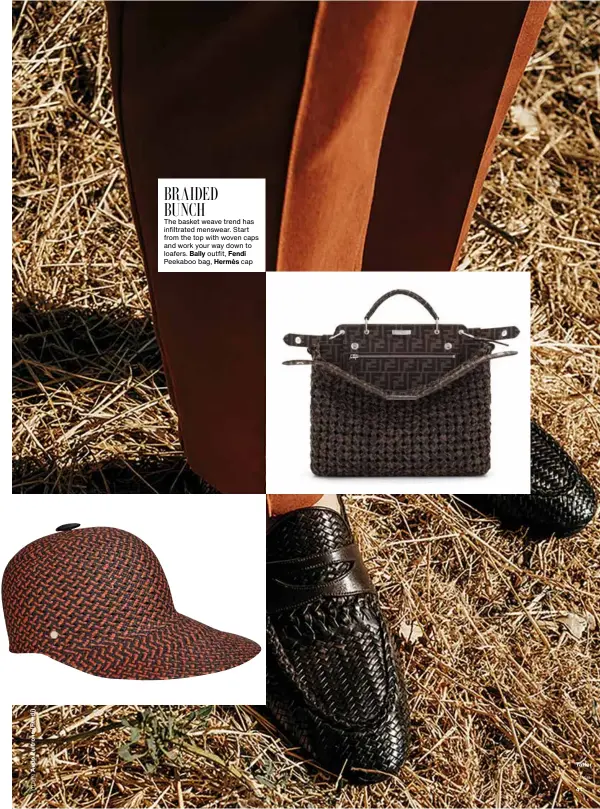  ??  ?? BRAIDED BUNCH
The basket weave trend has infiltrate­d menswear. Start from the top with woven caps and work your way down to loafers. Bally outfit, Fendi Peekaboo bag, Hermès cap