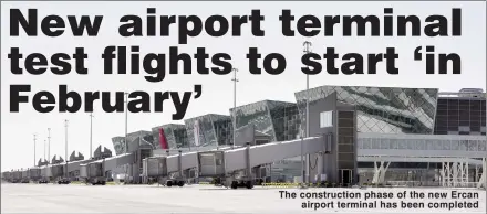  ?? ?? The constructi­on phase of the new Ercan airport terminal has been completed