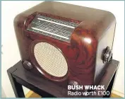  ??  ?? BUSH WHACK
Radio worth £100