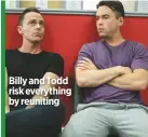  ??  ?? Billy and Todd risk everything by reuniting