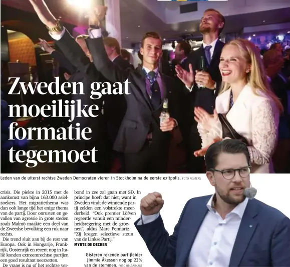  ?? FOTO BELGAIMAGE FOTO REUTERS ?? Leden van de uiterst rechtse Zweden Democraten vieren in Stockholm na de eerste exitpolls. Gisteren rekende partijleid­erJimmie Åkesson nog op 23% van de stemmen.