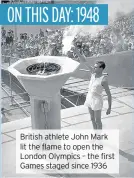  ??  ?? British athlete John Mark lit the flame to open the London Olympics – the first Games staged since 1936