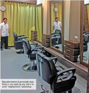  ??  ?? Masculine interiors & perenniall­y clean, Rock y’s can easily be any man’s favori te “neighborho­od” barbershop.