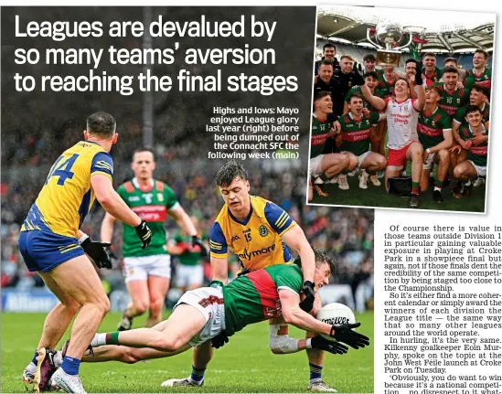  ?? ?? Highs and lows: Mayo enjoyed League glory last year (right) before being dumped out of the Connacht SFC the following week (main)