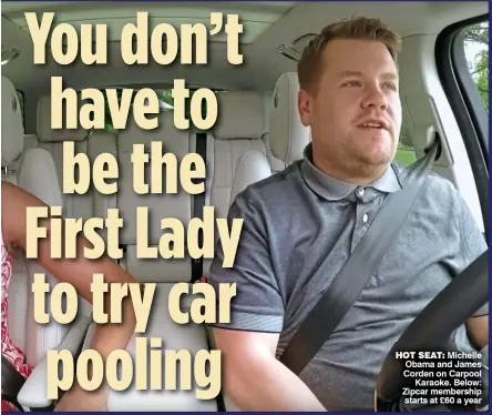  ??  ?? HOT SEAT: Michelle Obama and James Corden on Carpool Karaoke. Below: Zipcar membership starts at £60 a year