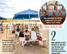  ??  ?? Entspannt geht es zu, vor allem im Outdoor-Bereich. Das Ceviche, das hier serviert wird, ist sehr beliebt Die ehemalige Surfer-Bar präsentier­t sich auch optisch sehr lässig EIN ABSOLUTES MUSS ist die Bar am Strand von Montauk. Hier hält die Jeunesse...