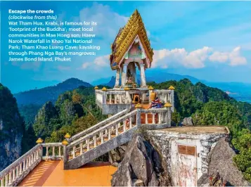  ?? ?? Escape the crowds
(clockwise from this)
Wat Tham Hua, Krabi, is famous for its ‘footprint of the Buddha’; meet local communitie­s in Mae Hong son; Haew Narok Waterfall in Khao Yai National Park; Tham Khao Luang Cave; kayaking through Phang Nga Bay’s mangroves; James Bond Island, Phuket