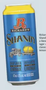  ??  ?? Rickard’s Shandy is a blend of lager and classic lemonade.