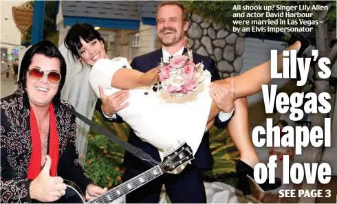  ?? – by an Elvis impersonat­or ?? All shook up? Singer Lily Allen and actor David Harbour were married in Las Vegas