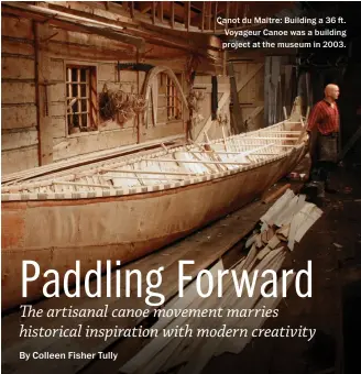  ??  ?? Canot du Maître: Building a 36 ft. Voyageur Canoe was a building project at the museum in 2003.