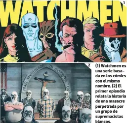  ??  ?? (1) Oatchmen es una serie basada en los cómics con el mismo nombre. (2) El yrimer eyisodio relata la historia de una masacre yeryetrada yor un gruyo de suyremacis­tas blancos.