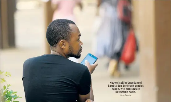  ?? Foto: Reuters ?? Huawei soll in Uganda und Sambia den Behörden gezeigt haben, wie man soziale Netzwerke hackt.