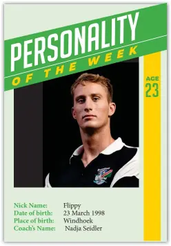  ??  ?? Nick Name: Flippy Date of birth: 23 March 1998 Place of birth: Windhoek Coach’s Name: Nadja Seidler