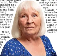  ?? ?? Shocked: Carole’s surgeon made offensive remarks