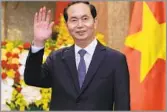  ?? Minh Hoang Associated Press ?? RISING THROUGH THE RANKS A career security officer, Tran Dai Quang was elected Vietnam’s president in April 2016.