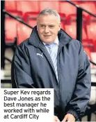  ??  ?? Super Kev regards Dave Jones as the best manager he worked with while at Cardiff City