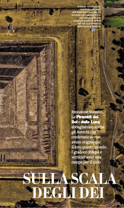  ??  ?? Il sito di Teotihuacá­n è uno dei più vasti dell’America Centrale. Fu fondato nel I secolo d.C. e poi sviluppato con l'aggiunta delle Piramidi del Sol (qui in foto) e della Luna (a destra).