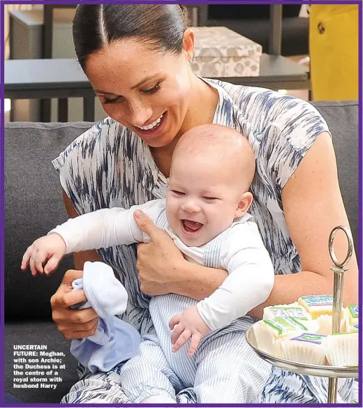  ?? Picture: SIPA/PA ?? UNCERTAIN FUTURE: Meghan, with son Archie; the Duchess is at the centre of a royal storm with husband Harry