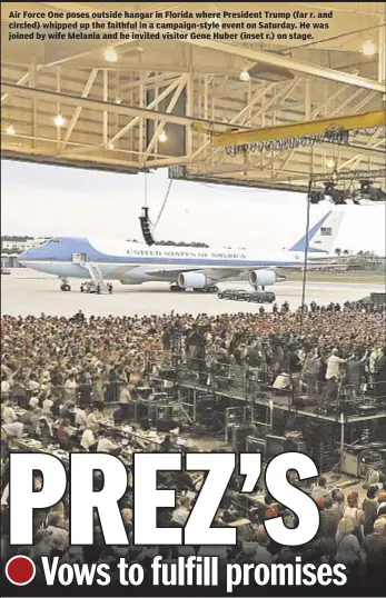  ??  ?? Air Force One poses outside hangar in Florida where President Trump (far r. and circled) whipped up the faithful in a campaign-style event on Saturday. He was joined by wife Melania and he invited visitor Gene Huber (inset r.) on stage.