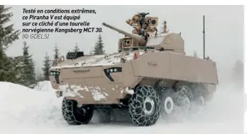  ??  ?? Testé en conditions extrêmes, ce Piranha V est équipé sur ce cliché d’une tourelle norvégienn­e Kongsberg MCT 30. (© GDELS)