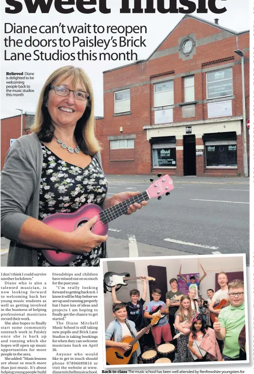  ??  ?? Relieved Diane is delighted to be welcoming people back to the music studios this month
Back to class The music school has been well attended by Renfrewshi­re youngsters for many years